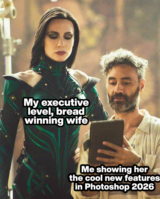My executive level, bread winning wife. Me showing her the cool new features in Photoshop 2026. My executive level, bread winning wife. Me showing her the cool new features in Photoshop 2026.