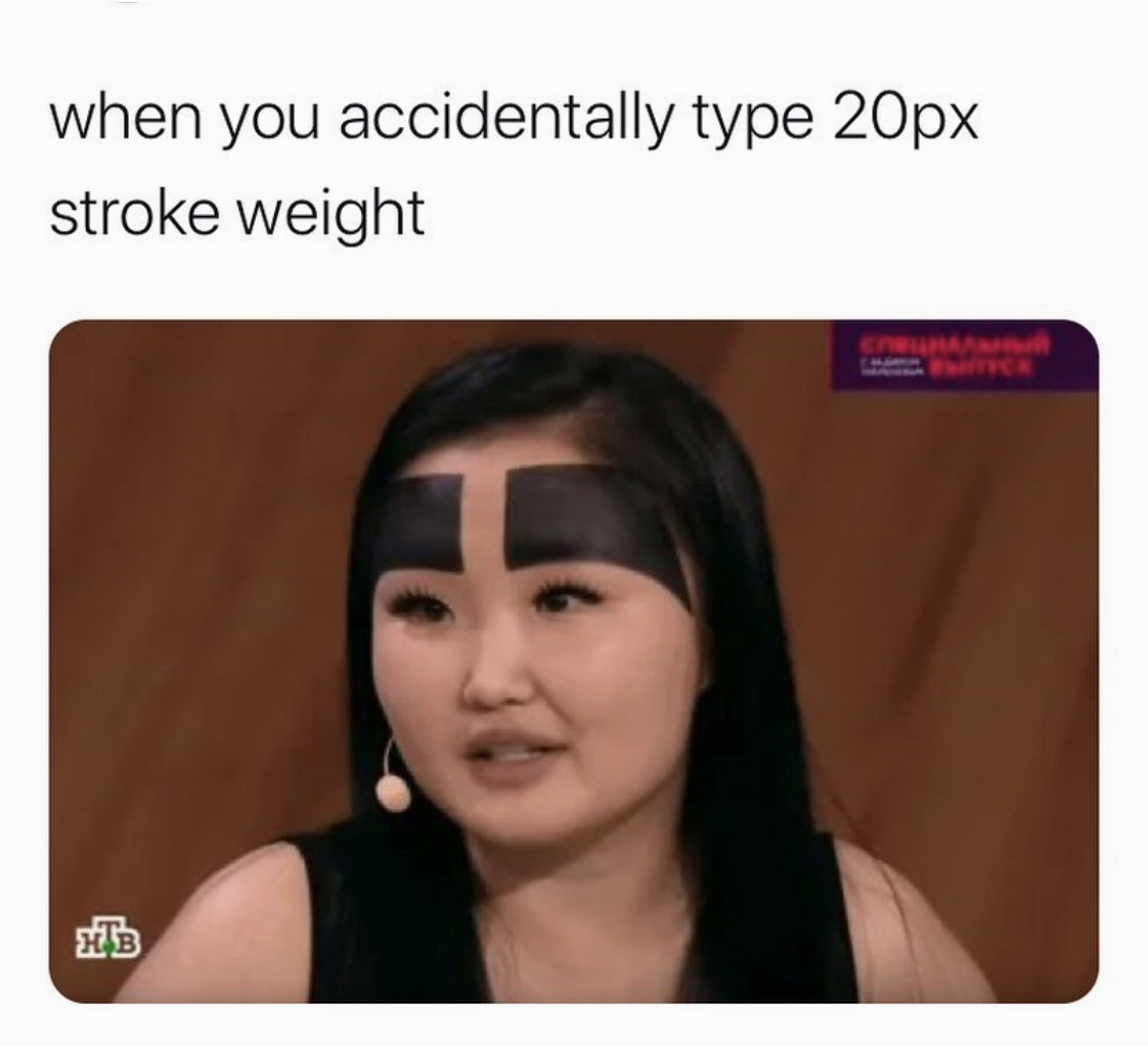 When you accidentally type 20px stroke weight