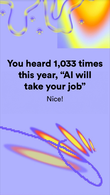 You heard 1,033 times this year, "AI will take your job" Nice!