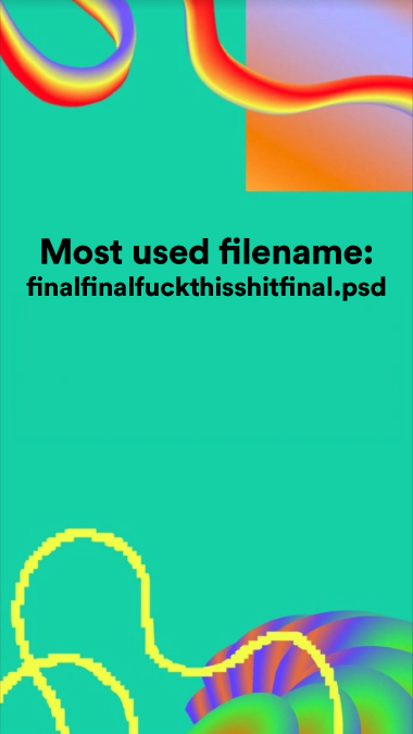 Most used filename: finalfinal----this----final.psd
