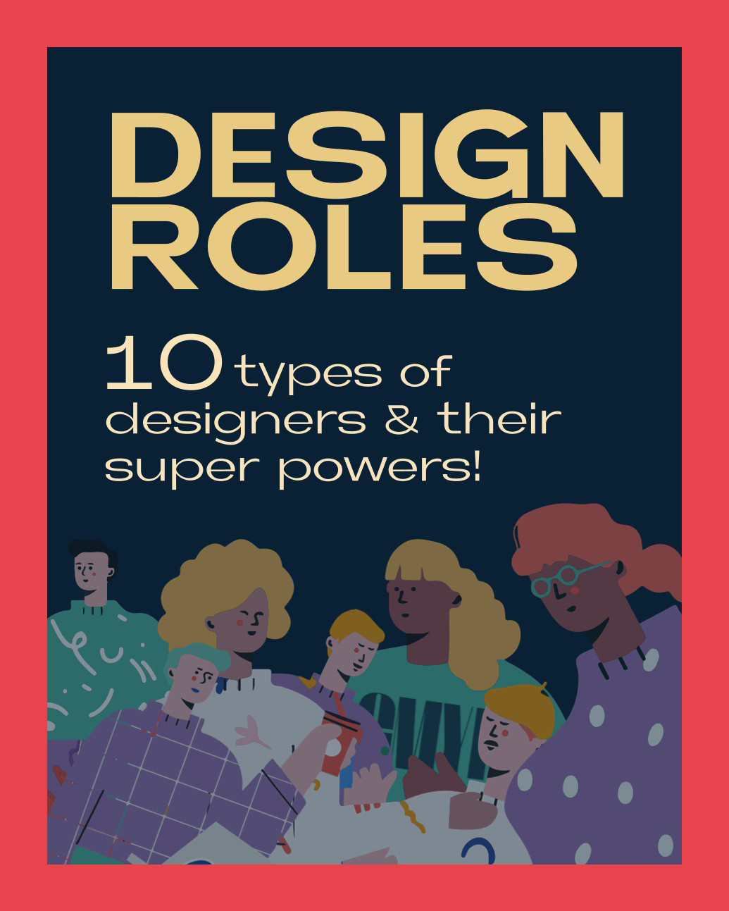 DESIGN ROLES: 10 types of designers & their super powers!
