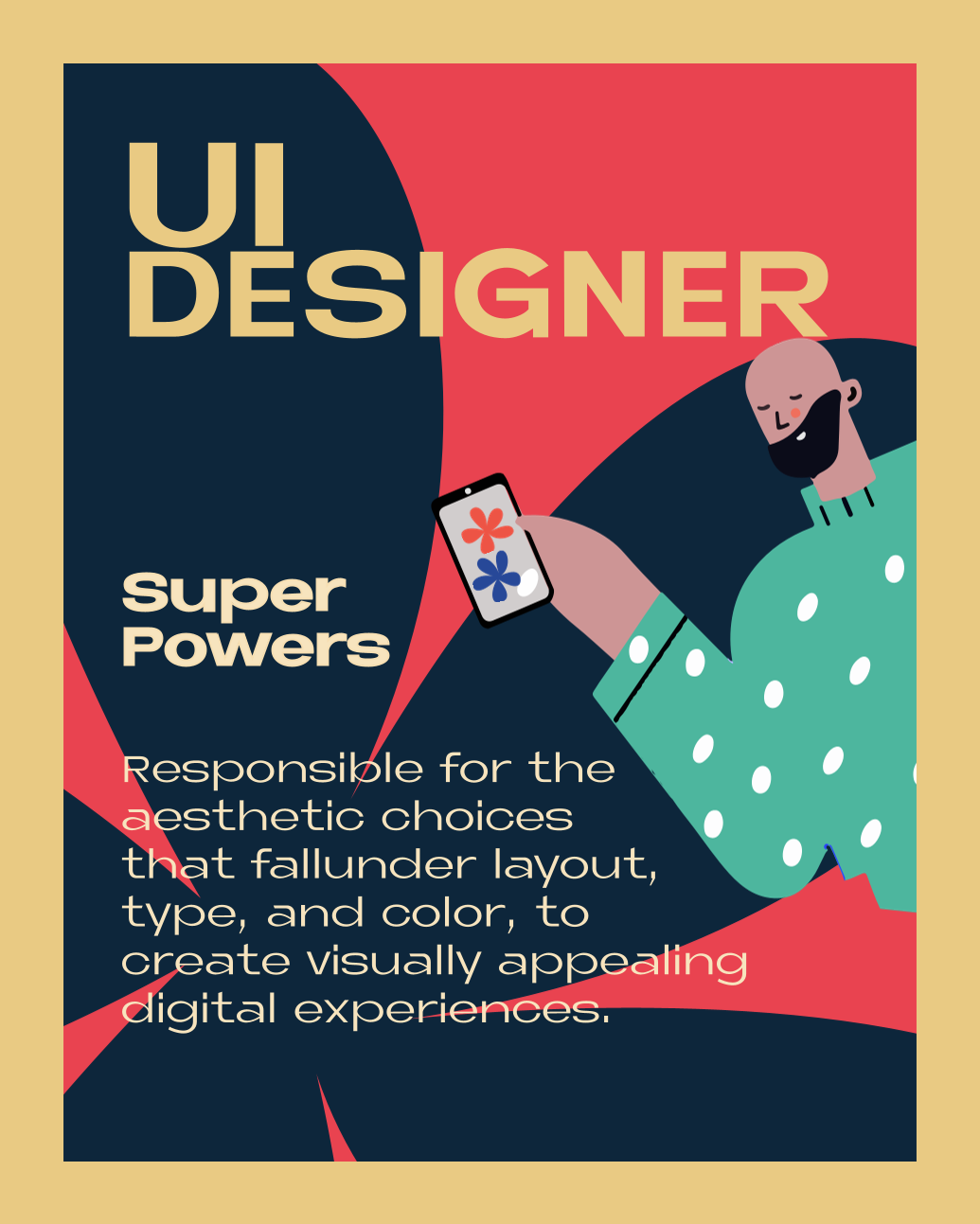 UI DESIGNER – Super Powers: Responsible for the aesthetic choices that fall under layout, type, and color, to create visually appealing digital experiences.
