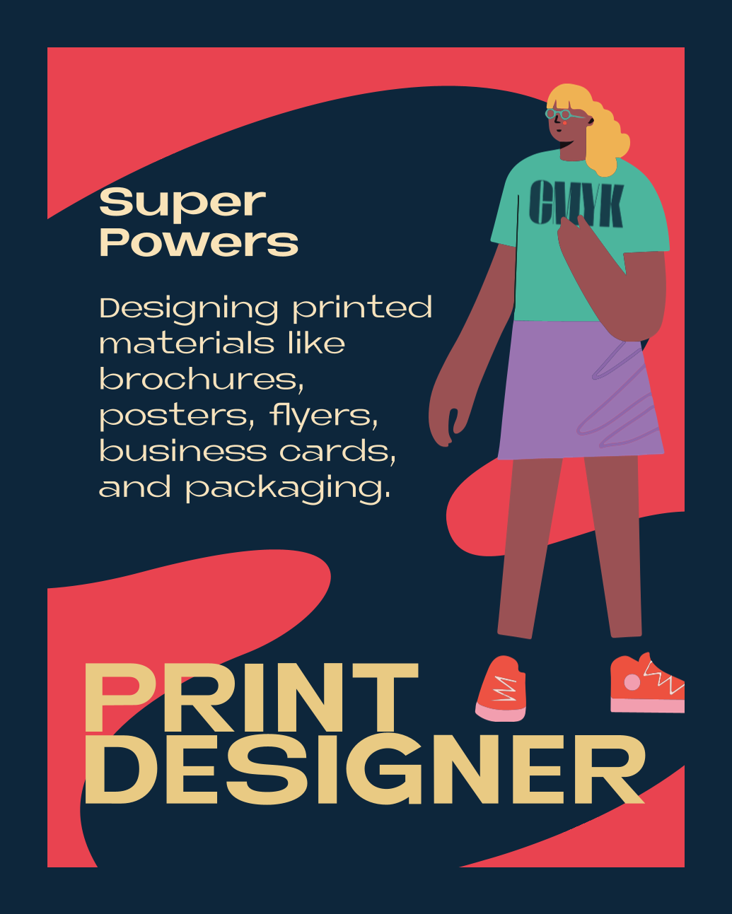 PRINT DESIGNER – Super Powers: Designing printed materials like brochures, posters, flyers, business cards, and packaging.
