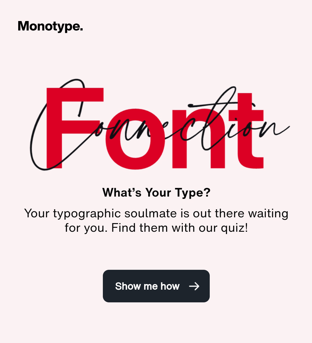 Font Connection - What's Your Type? Your typographic soulmate is out there waiting for you. Find them with our quiz!