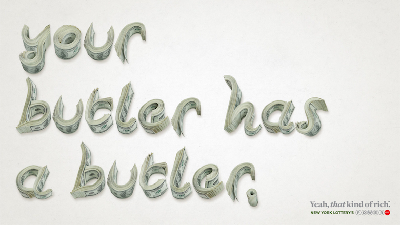 Your butler has a butler. Yeah, that kind of rich. - New York Lottery Your butler has a butler. Yeah, that kind of rich. - New York Lottery