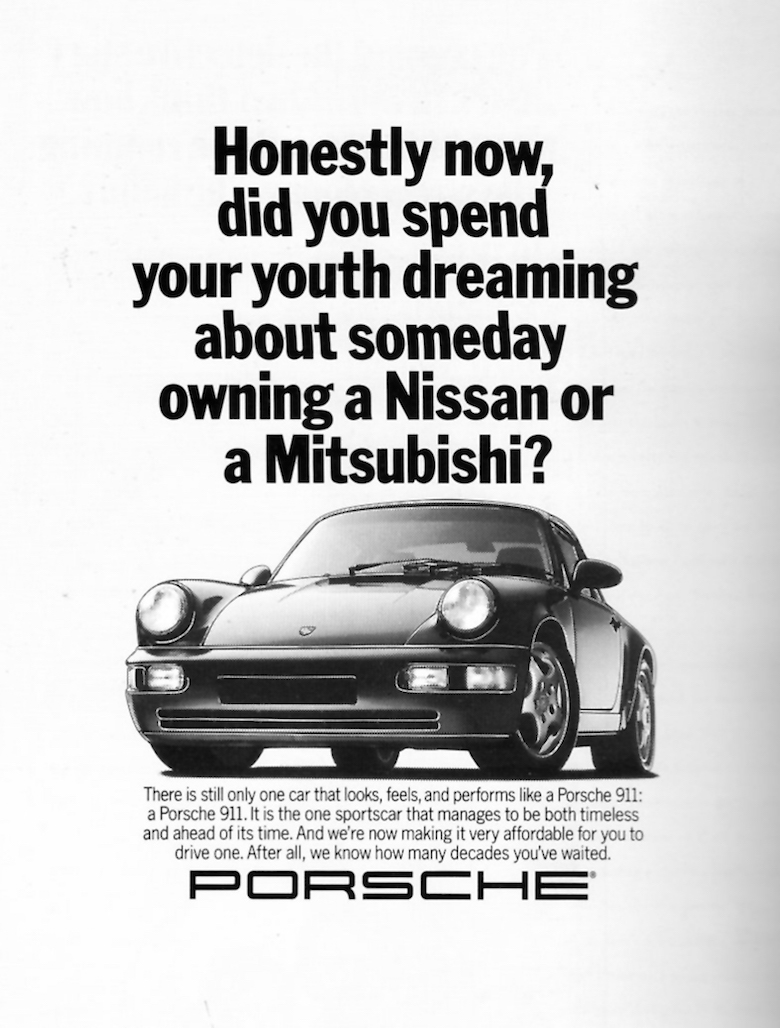 Honestly now, did you spend your youth dreaming about someday owning a Nissan or a Mitsubishi? - Porsche Honestly now, did you spend your youth dreaming about someday owning a Nissan or a Mitsubishi? - Porsche
