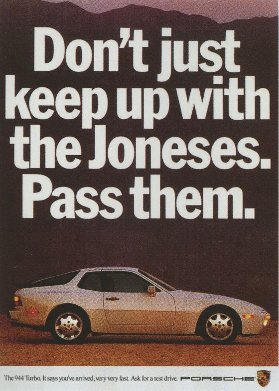Don't keep up with the Joneses. Pass them. - Porsche Don't keep up with the Joneses. Pass them. - Porsche