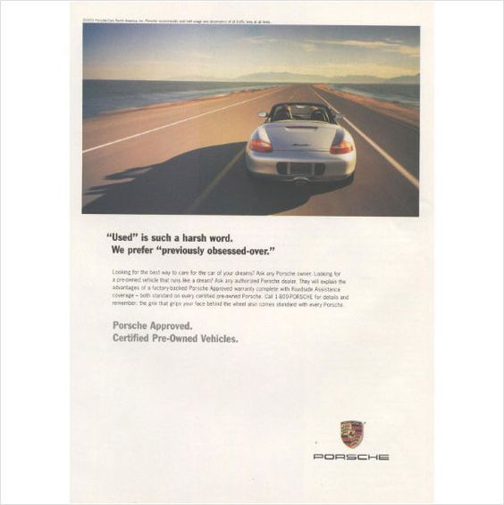 "Used" is such a harsh word. We prefer "previously obsessed over." - Porsche "Used" is such a harsh word. We prefer "previously obsessed over." - Porsche