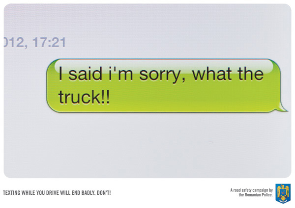I said I'm sorry, what the truck!!: Texting while you drive will end badly. Don't! - Romanian Police I said I'm sorry, what the truck!!: Texting while you drive will end badly. Don't! - Romanian Police