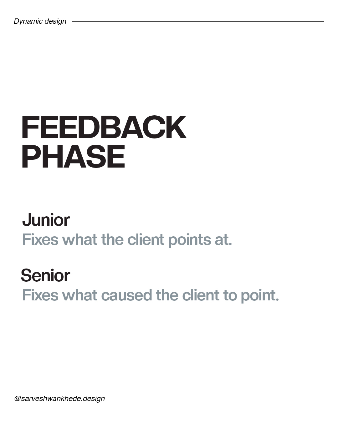 Junior designers fix what clients point out; senior designers fix what made the client point.